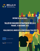 Informe de Resultados:  Taller de Diálogos Estratégicos BELLA II Panamá, 15 noviembre 2023 Realizado en el marco de la Conferencia TICAL2023 